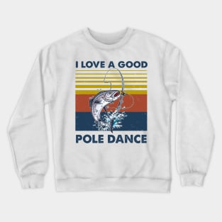 Fishing I Love A Good Pole Dance Vintage Shirt Crewneck Sweatshirt